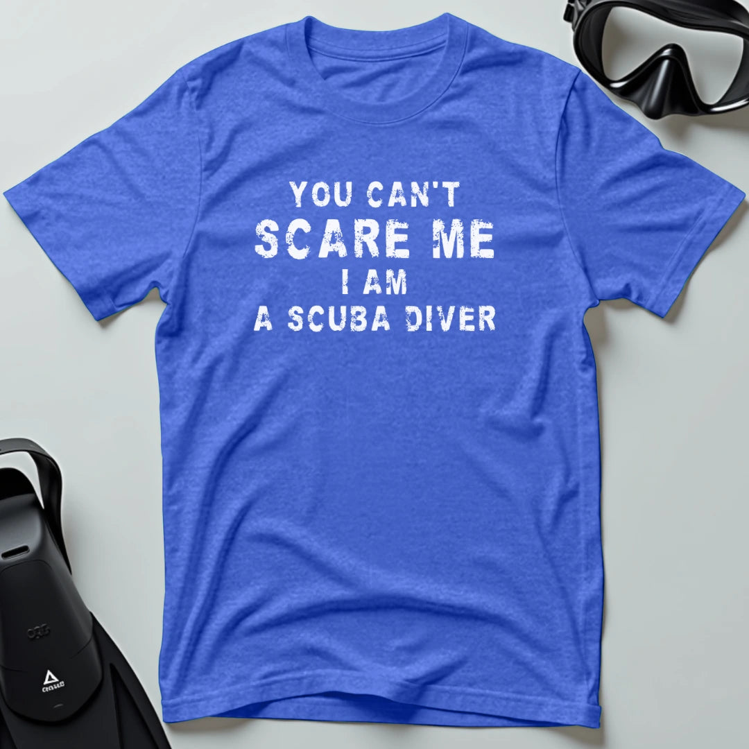 You Can't Scare me - Scuba T-shirt