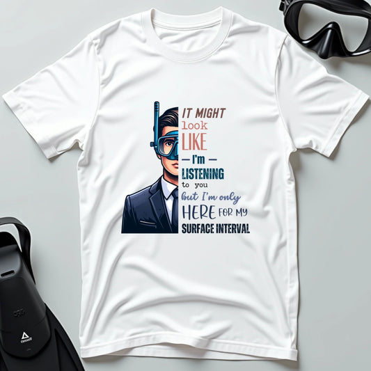 I'm only here for my surface interval T-shirt