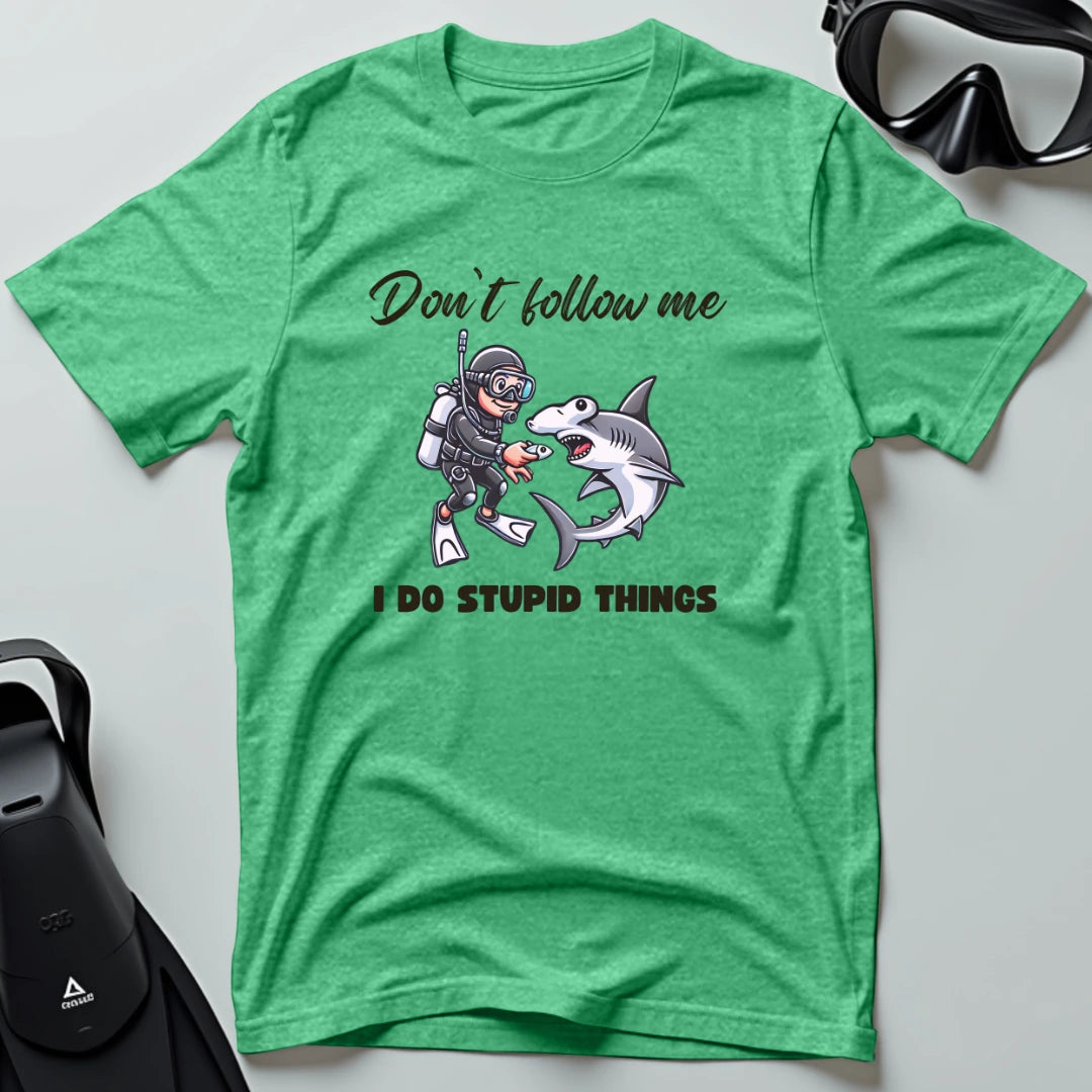 Don't follow me I do stupid things T-shirt