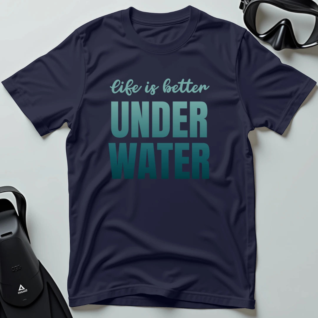 Life is Better Underwater T-shirt