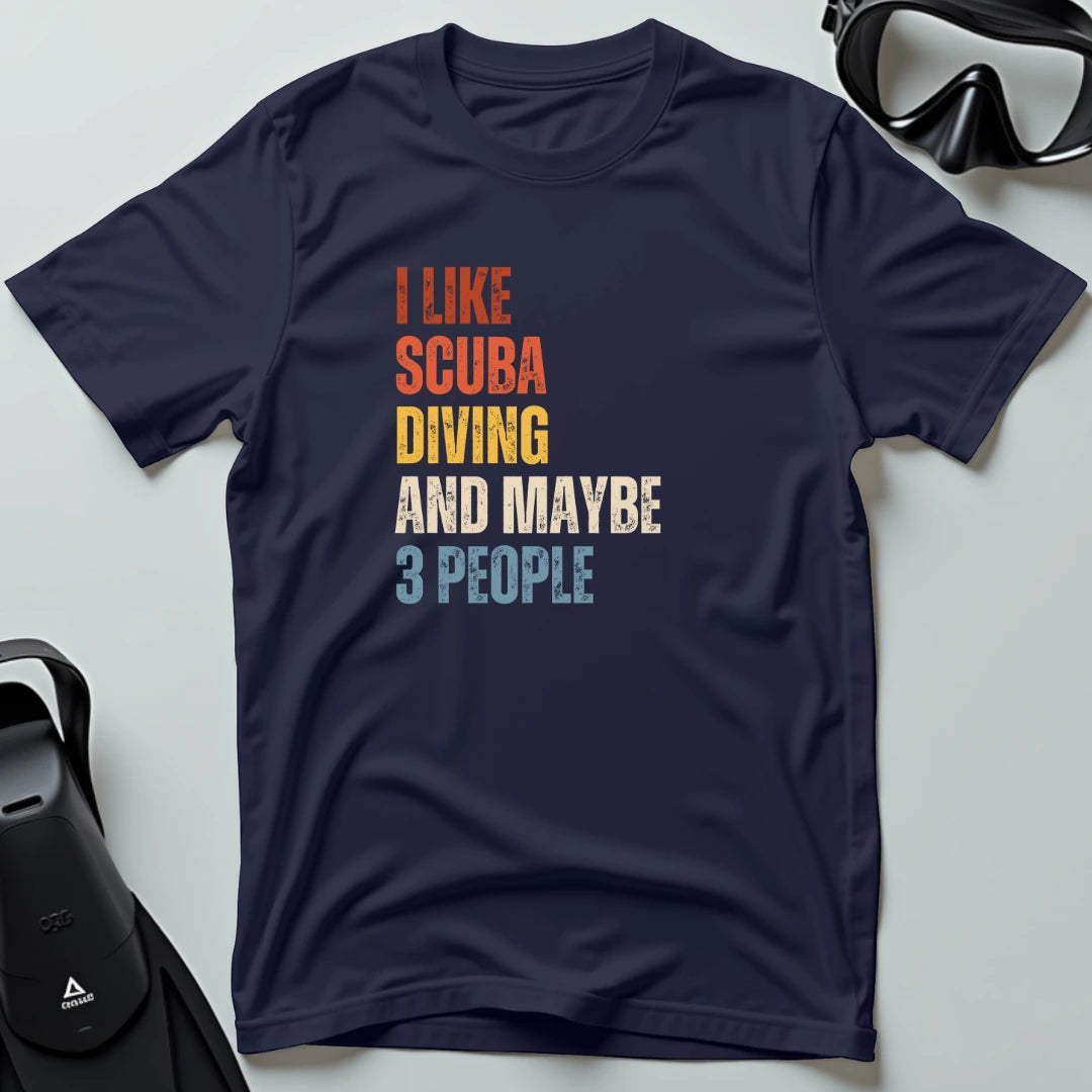 I Like Scuba Diving and Maybe 3 People T-shirt