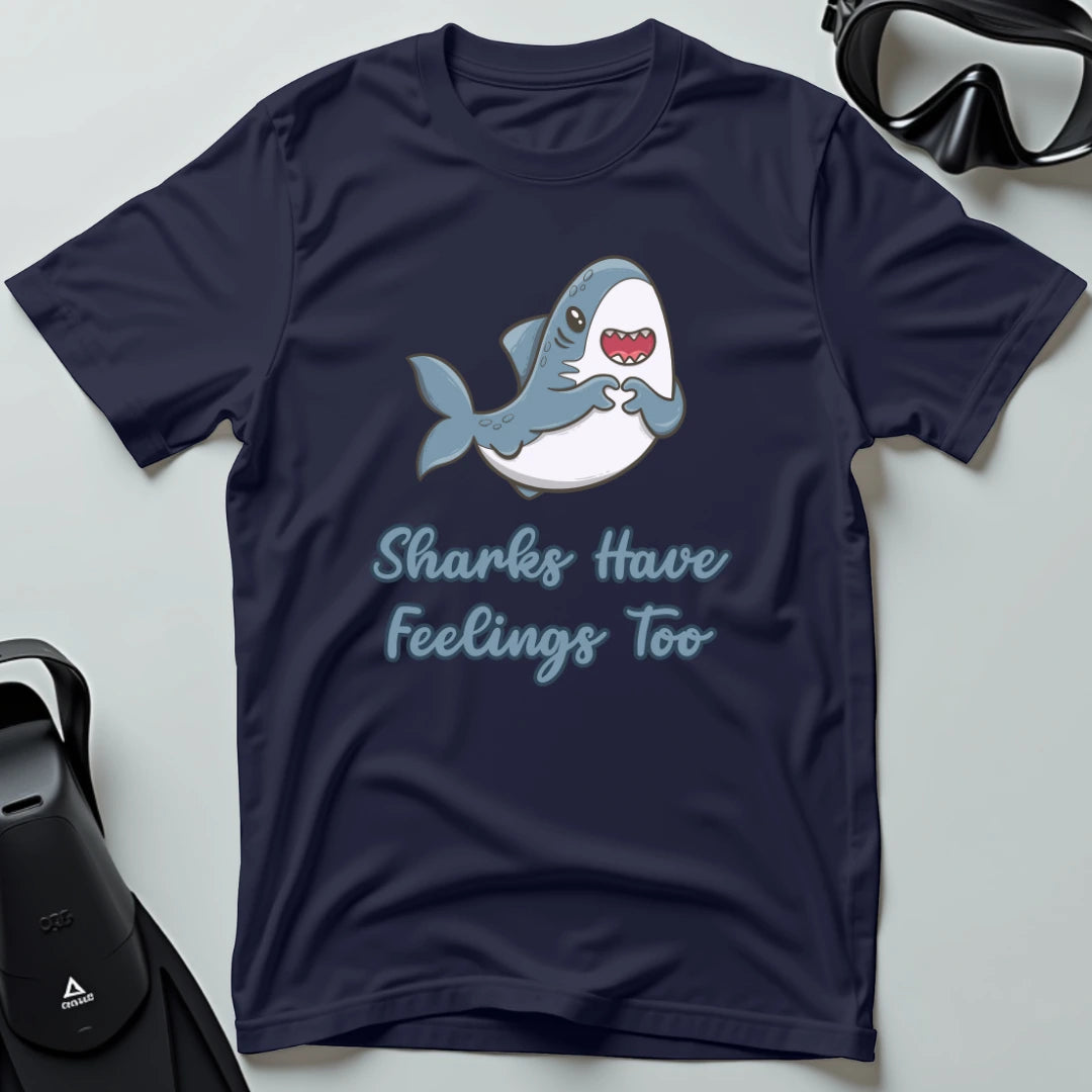 Sharks Have Feelings Too T-shirt