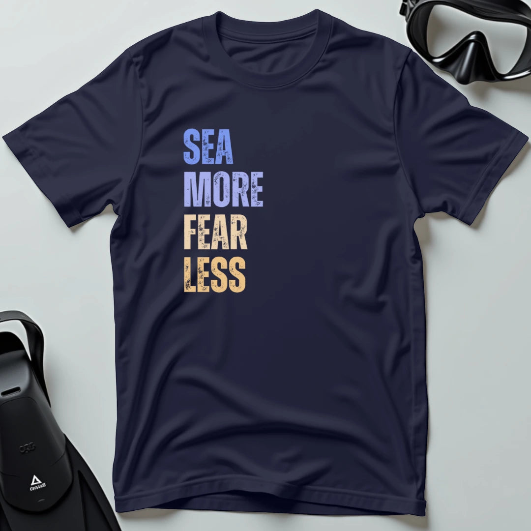 Sea More Fear Less T-shirt
