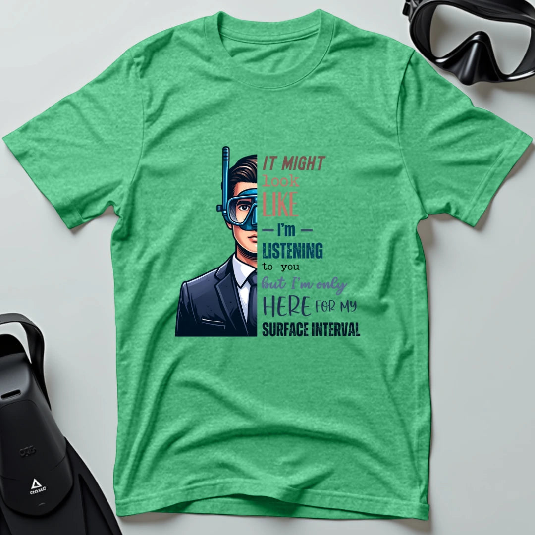 I'm only here for my surface interval T-shirt