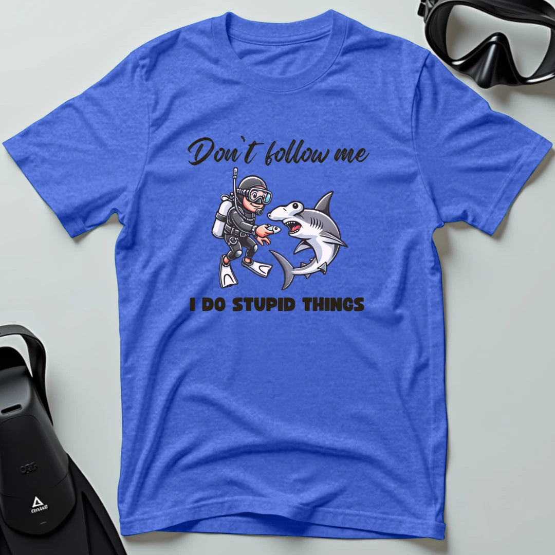 Don't follow me I do stupid things T-shirt