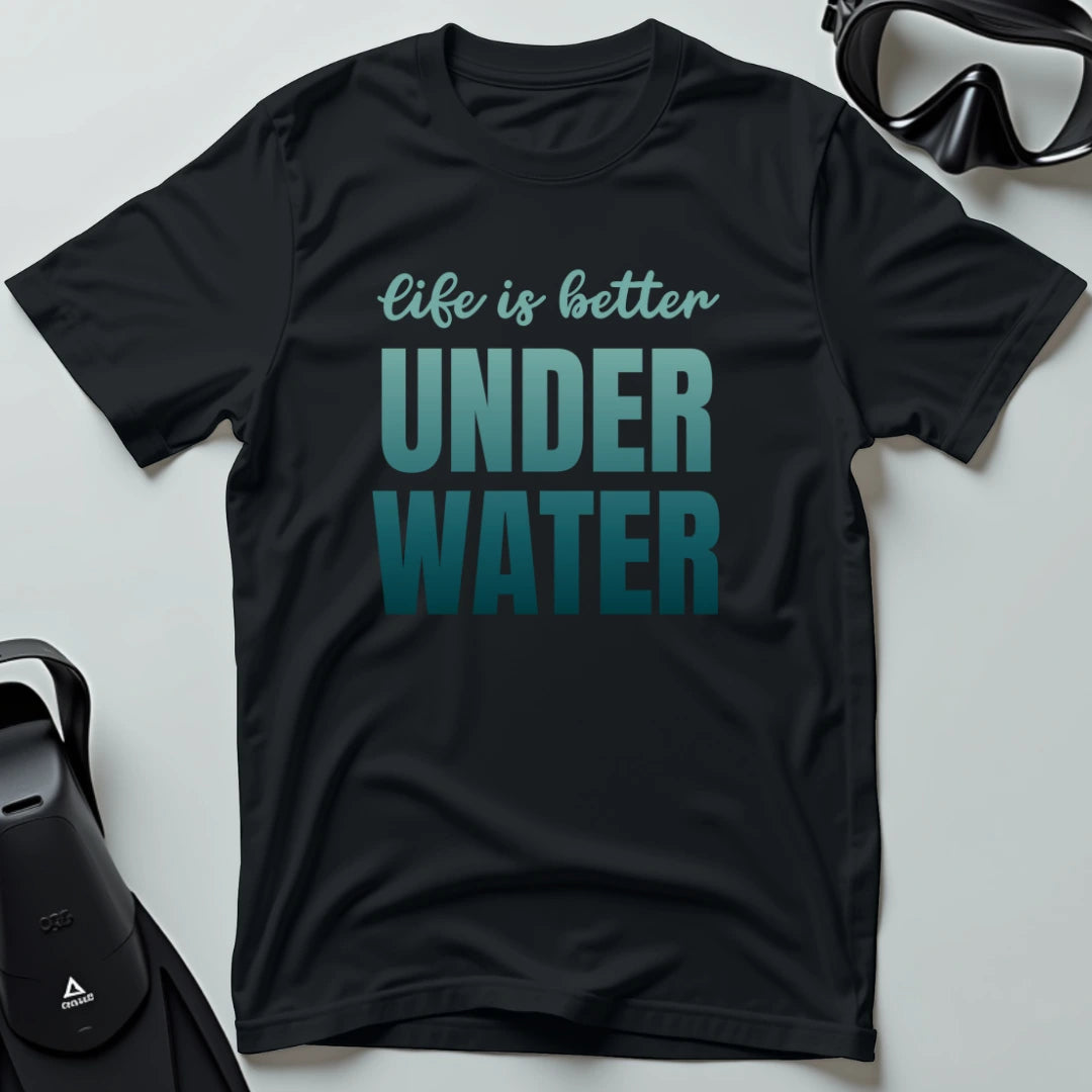 Life is Better Underwater T-shirt