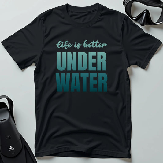 Life is Better Underwater T-shirt