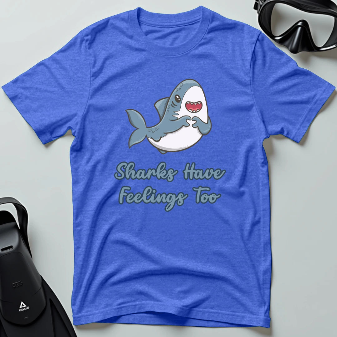Sharks Have Feelings Too T-shirt