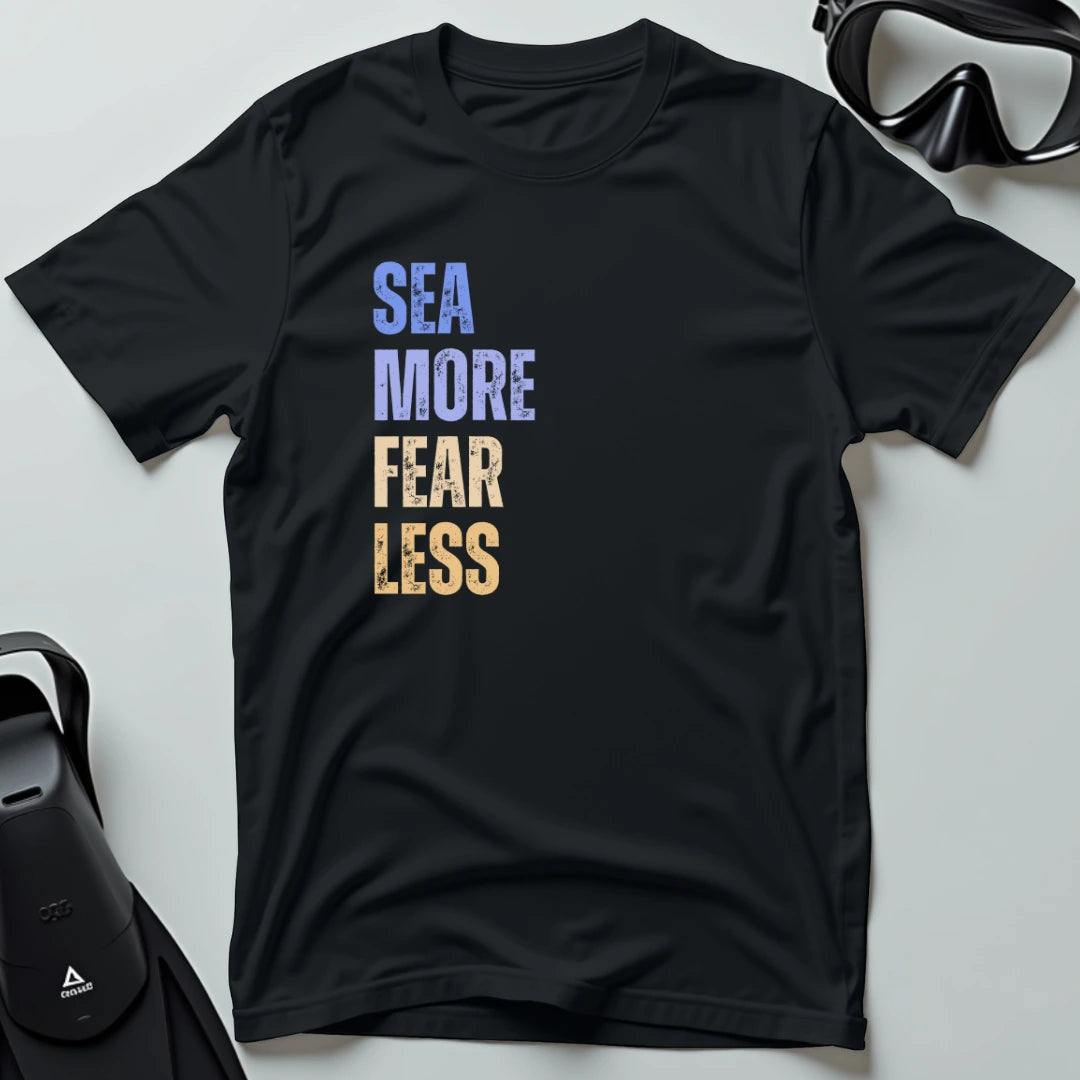 Sea More Fear Less T-shirt