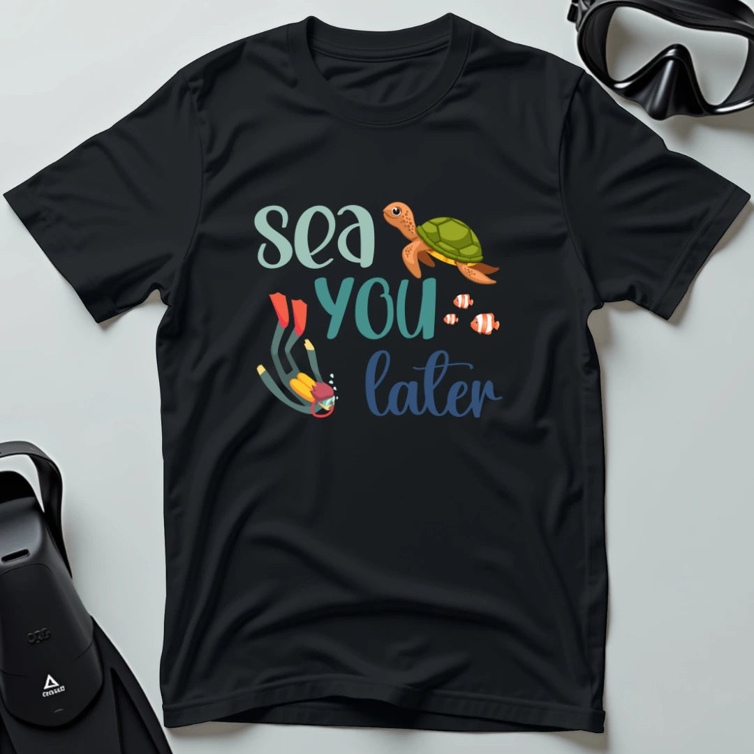 Sea You Later T-shirt