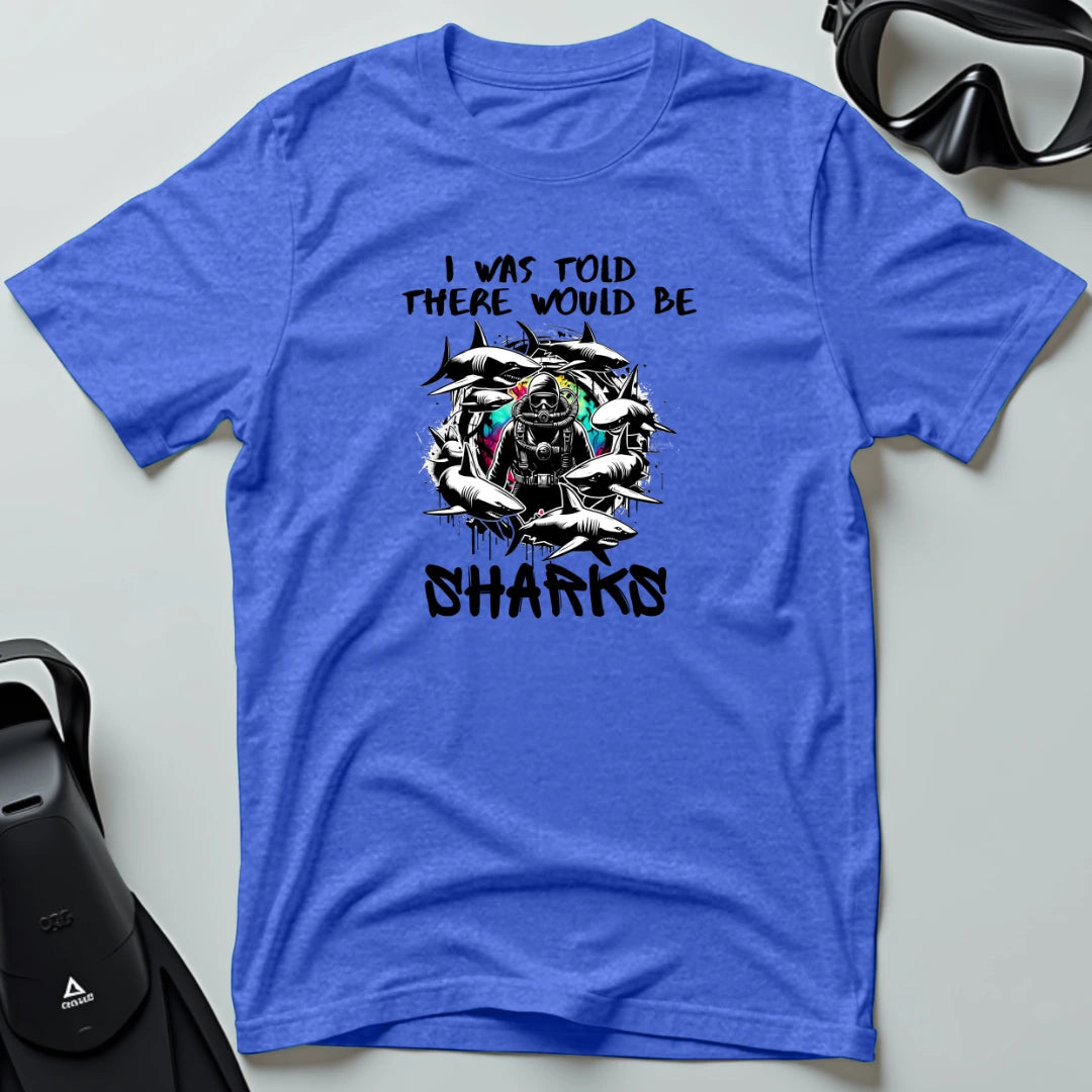 There would be sharks 1st Dive T-shirt