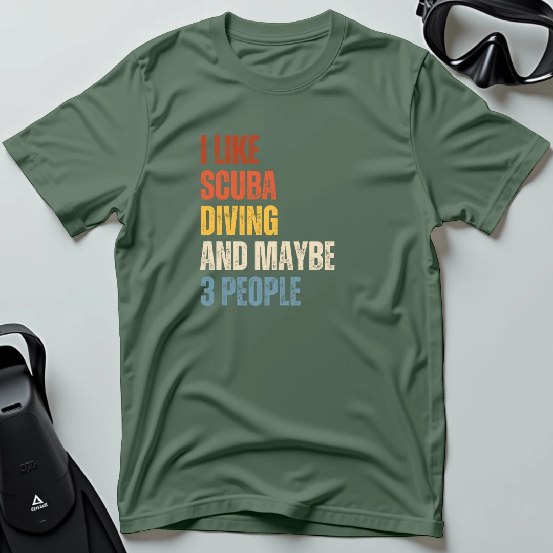I Like Scuba Diving and Maybe 3 People T-shirt