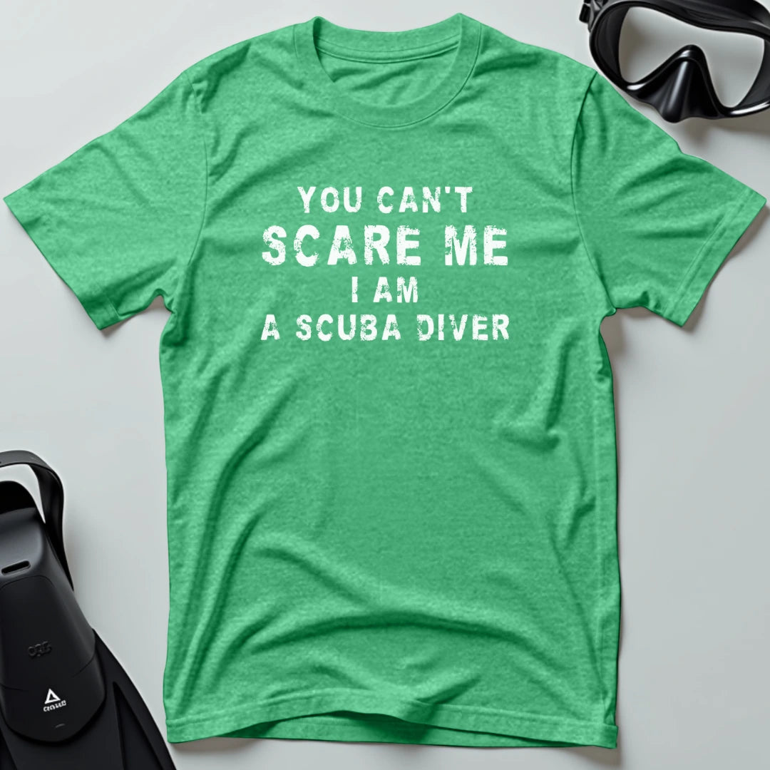 You Can't Scare me - Scuba T-shirt