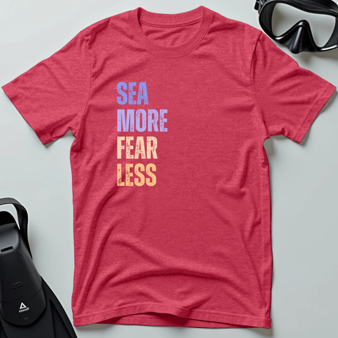 Sea More Fear Less T-shirt