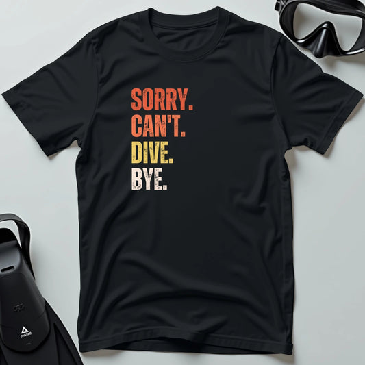 Sorry Can't Dive Bye T-shirt