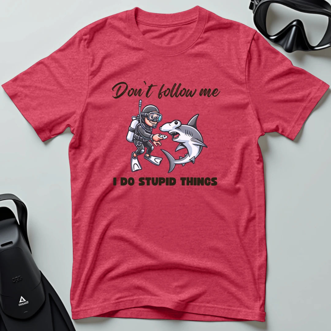 Don't follow me I do stupid things T-shirt