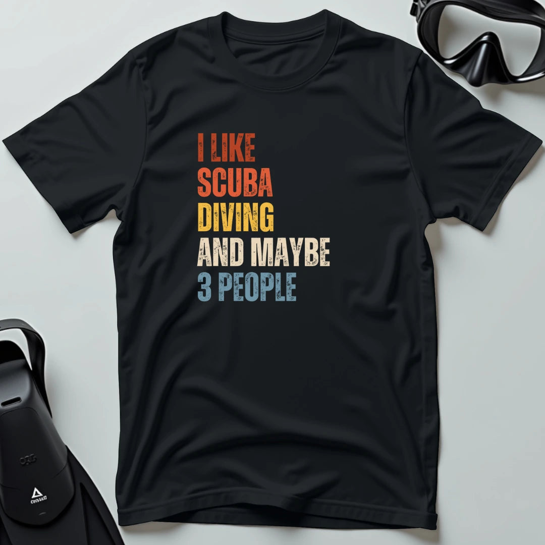 I Like Scuba Diving and Maybe 3 People T-shirt