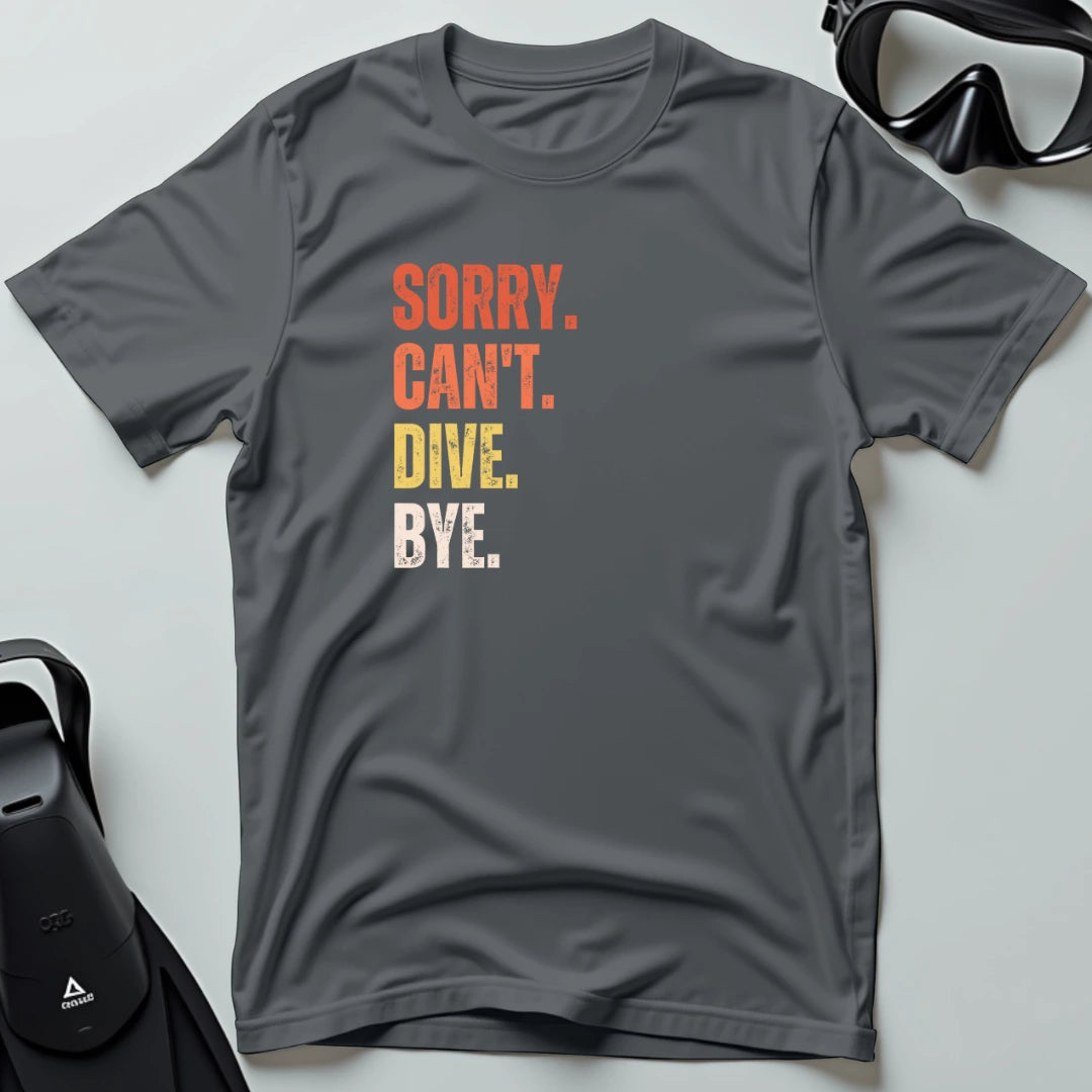 Sorry Can't Dive Bye T-shirt