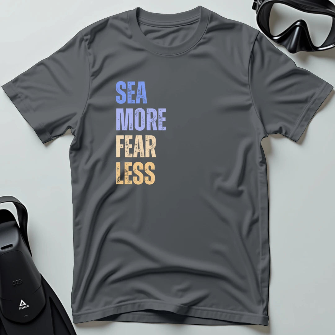 Sea More Fear Less T-shirt