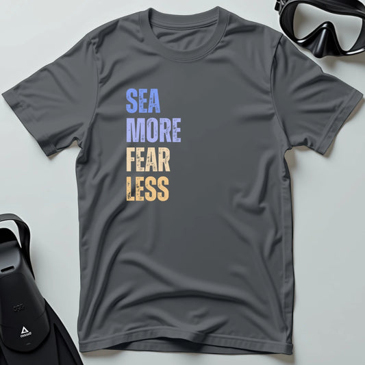 Sea More Fear Less T-shirt