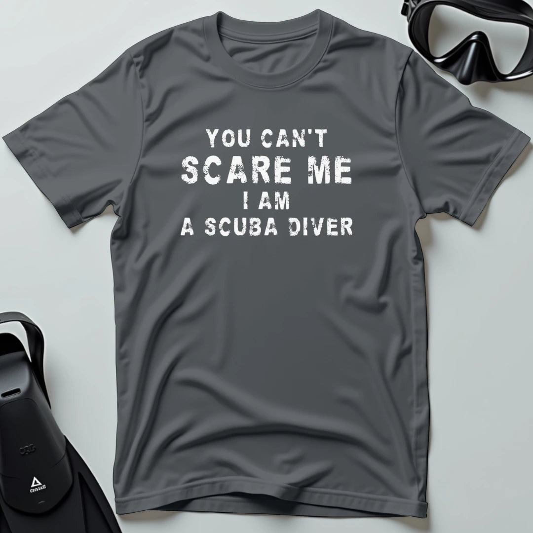 You Can't Scare me - Scuba T-shirt