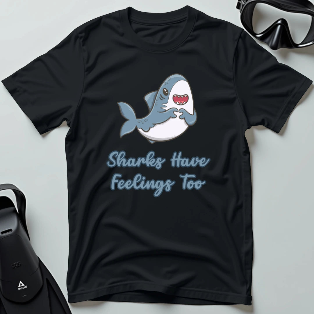 Sharks Have Feelings Too T-shirt
