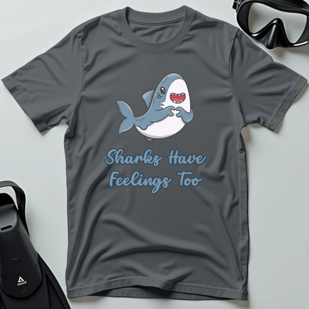 Sharks Have Feelings Too T-shirt