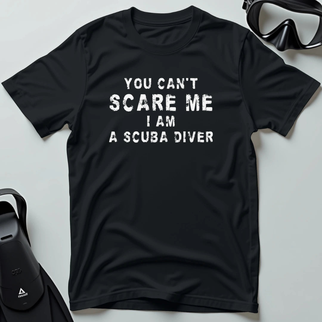 You Can't Scare me - Scuba T-shirt
