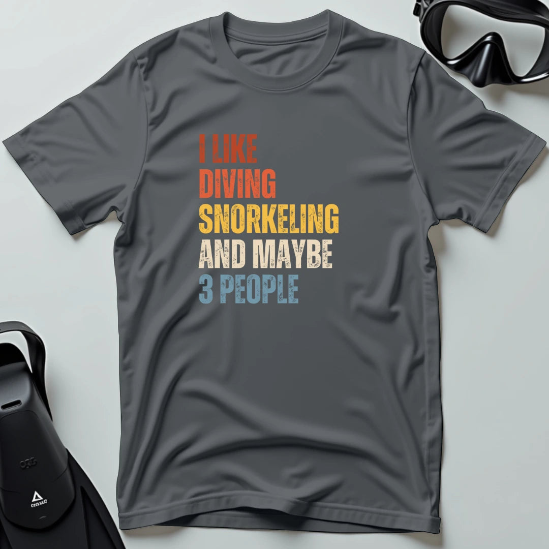 I Like Diving Snorkeling and Maybe 3 People T-shirt