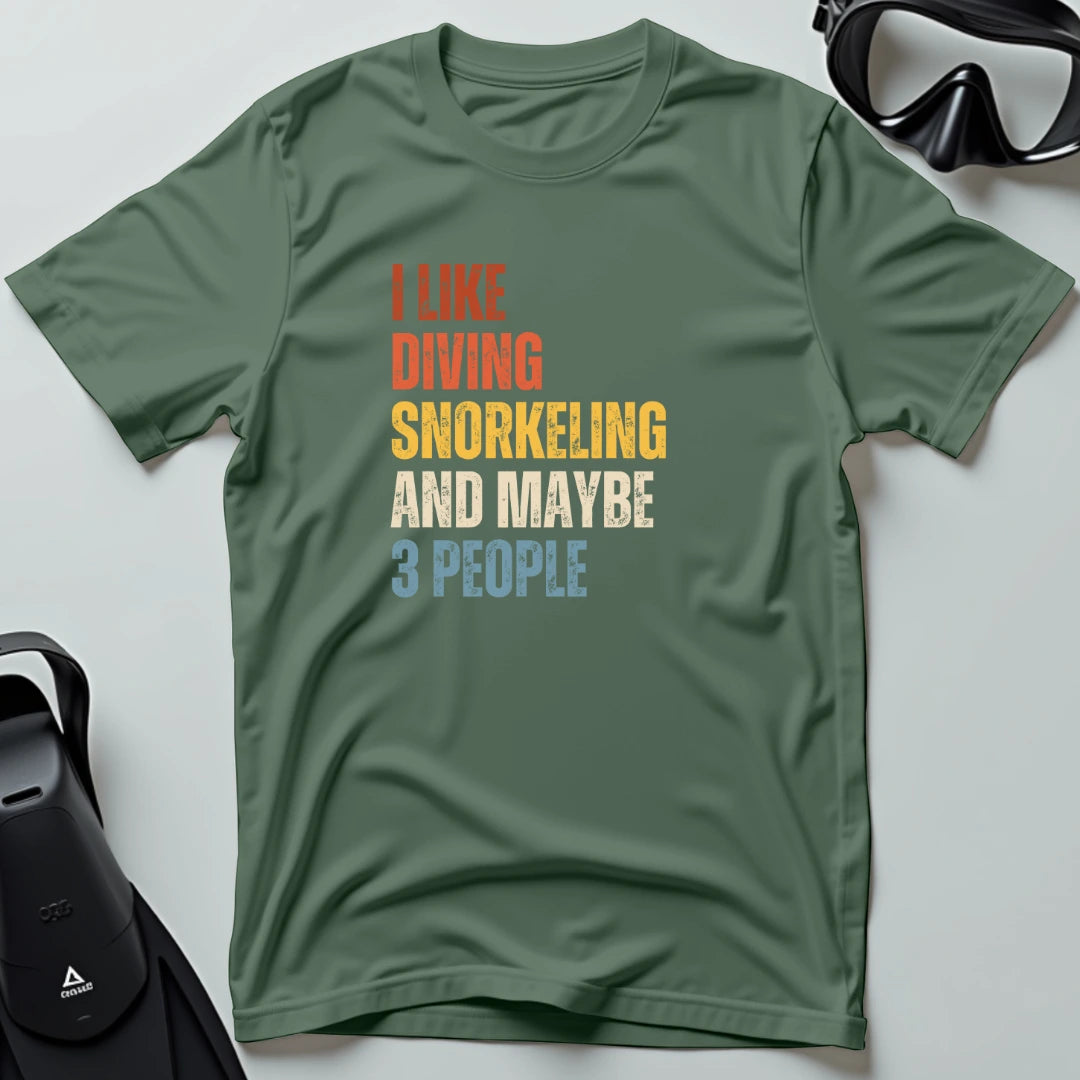 I Like Diving Snorkeling and Maybe 3 People T-shirt