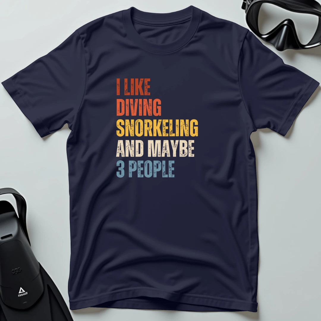 I Like Diving Snorkeling and Maybe 3 People T-shirt